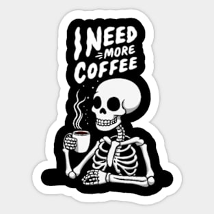 I Need More Coffee Skeleton Sticker